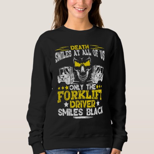 Forklift Operator Death Smiles At All Of Us Forkli Sweatshirt