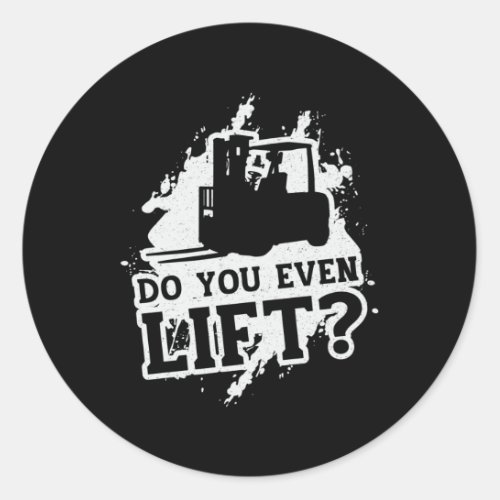 Forklift Operator Do You Even Lift Forklift Driver Classic Round Sticker