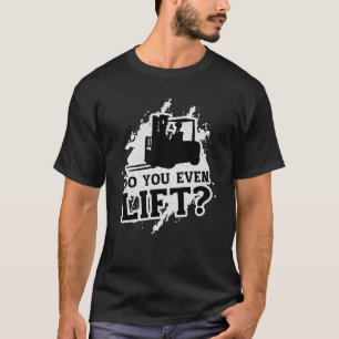 Forklift Operator Do You Even Lift Forklift Driver T-Shirt