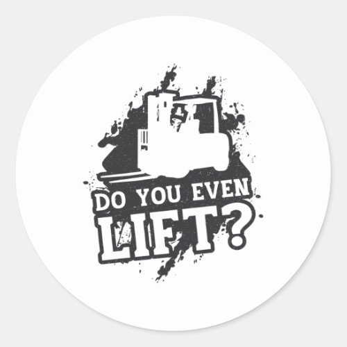 Forklift Operator Do You Even Lift Forklift Gift Classic Round Sticker