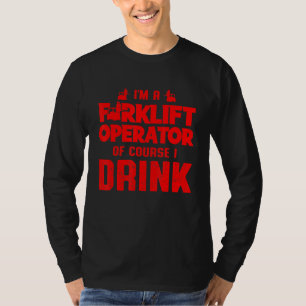 Forklift Operator Drink Driver 7 T-Shirt