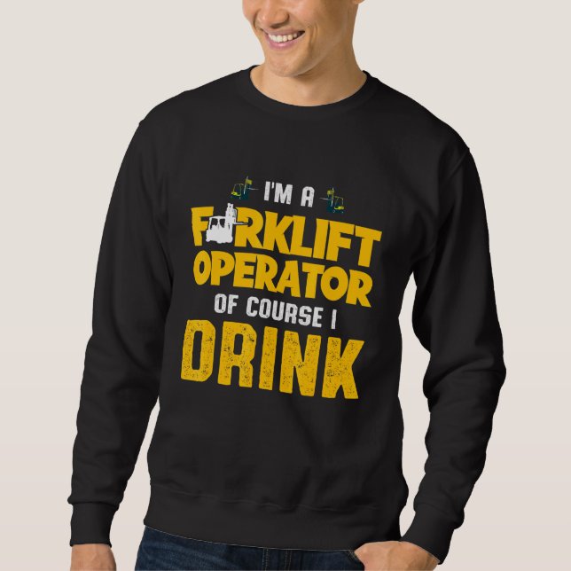 Forklift Operator Drink Driver Sweatshirt (Front)