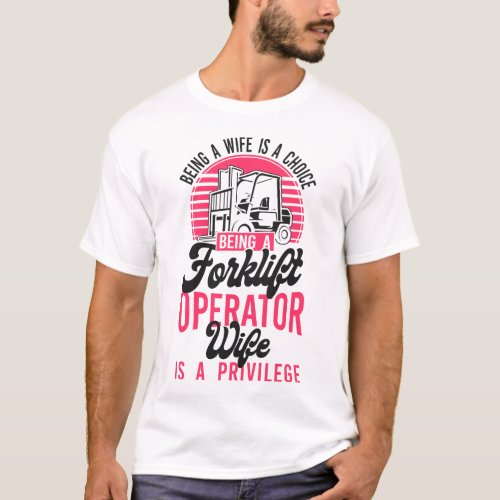 Forklift Operator Forklift Driver Being A Wife Is T_Shirt