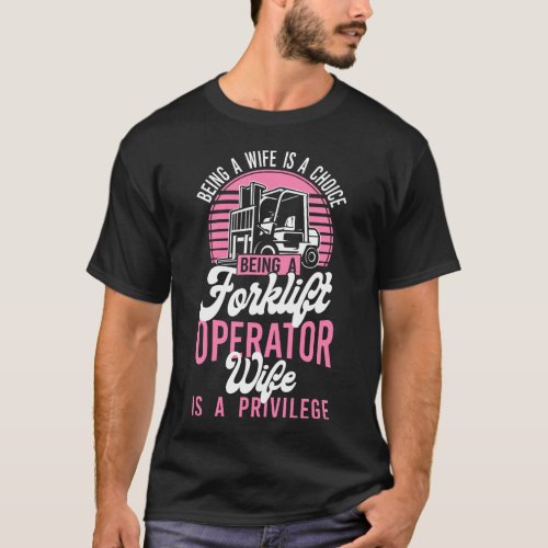 Forklift Operator Forklift Driver Being A Wife Is T_Shirt