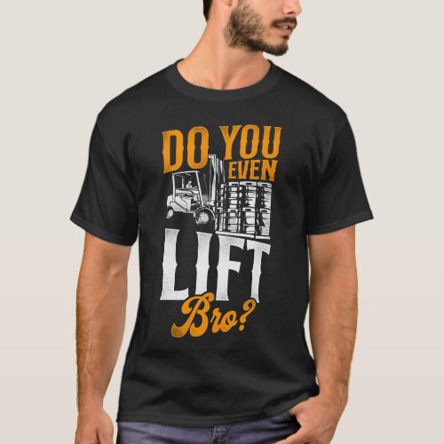 Forklift Operator Forklift Driver Do You Even Lift T_Shirt