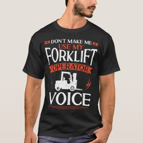 Forklift Operator Forklift Driver Dont Make Me T_Shirt