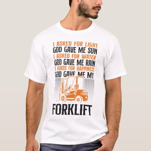 Forklift Operator Forklift Driver I Asked For T_Shirt