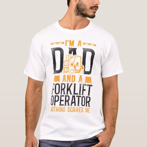 Forklift Operator Forklift Driver Im A Dad And A T_Shirt