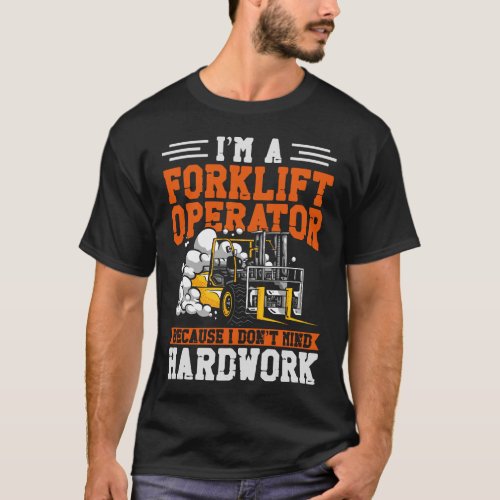 Forklift Operator Forklift Driver Im A Forklift T_Shirt