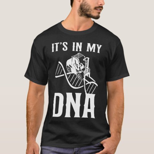 Forklift Operator Forklift Driver Its In My Dna T_Shirt