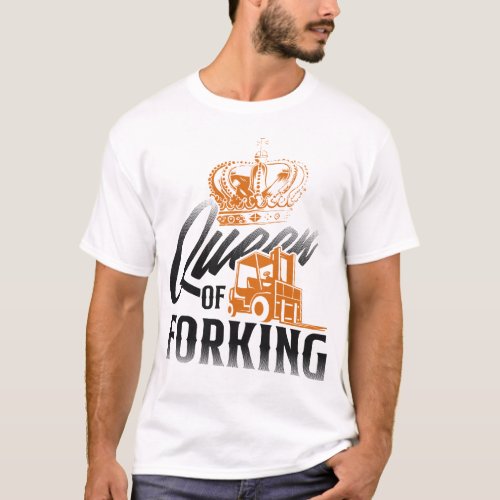 Forklift Operator Forklift Driver Queen Of Forking T_Shirt