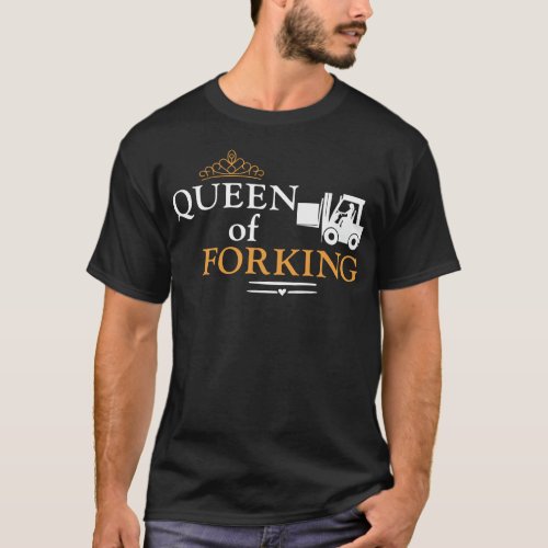 Forklift Operator Forklift Driver Queen Of Forking T_Shirt