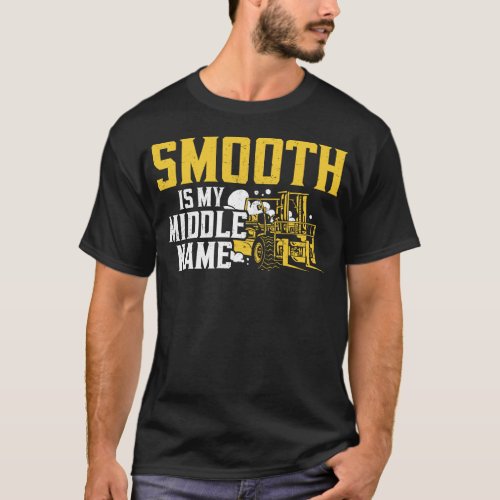 Forklift Operator Forklift Driver Smooth Is My T_Shirt