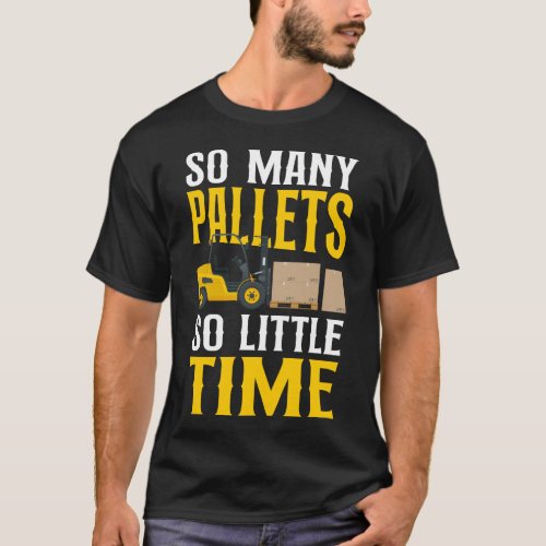 Forklift Operator Forklift Driver So Many Pallets T_Shirt