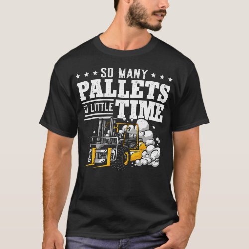 Forklift Operator Forklift Driver So Many Pallets T_Shirt