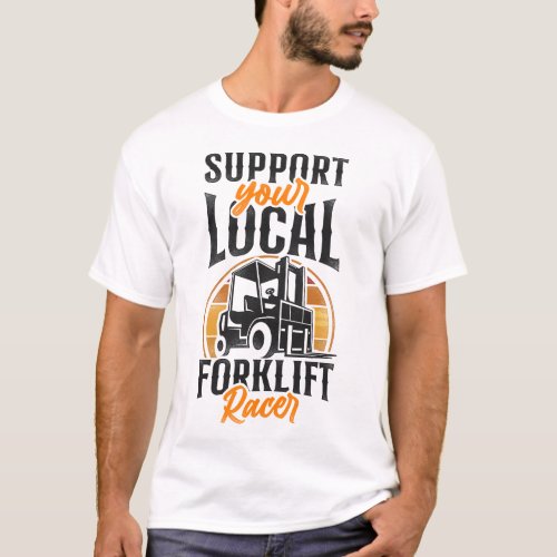 Forklift Operator Forklift Driver Support Your T_Shirt