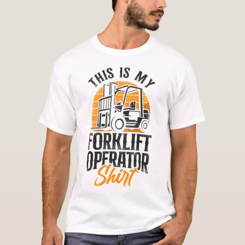 Forklift Operator Forklift Driver That Is My T_Shirt