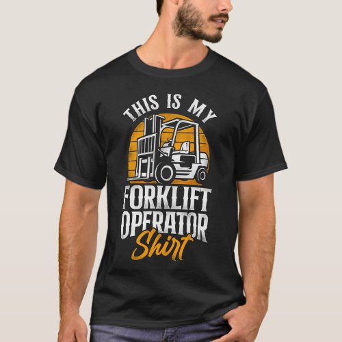 Forklift Operator Forklift Driver That Is My T_Shirt