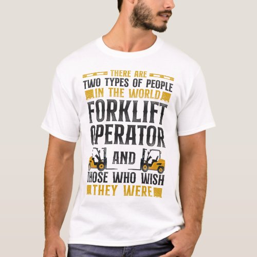 Forklift Operator Forklift Driver There Are Two T_Shirt