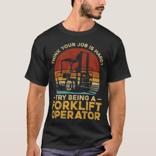 Forklift Operator Forklift Driver Think Your Job T_Shirt