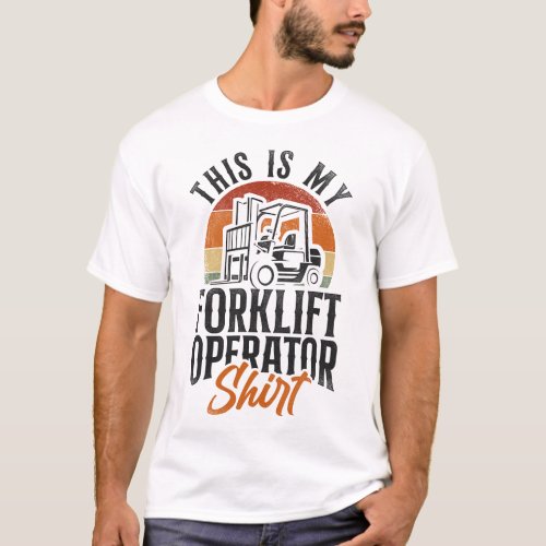 Forklift Operator Forklift Driver This Is My T_Shirt