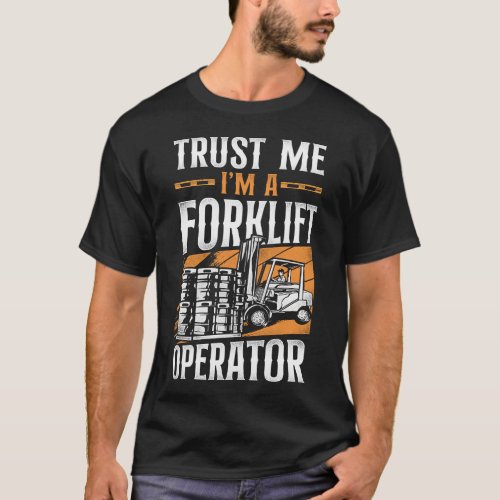 Forklift Operator Forklift Driver Trust Me Im A T_Shirt