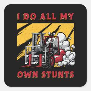 Forklift Operator I Do All My Own Stunts Driver Square Sticker