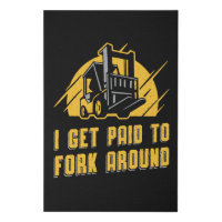 Forklift Operator I Get Paid To Fork Around Truck