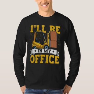 Forklift Operator I'll Be In My Office Forklift Dr T-Shirt