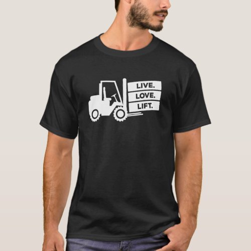 Forklift Operator Live Love Lift Warehouse Forklif T_Shirt