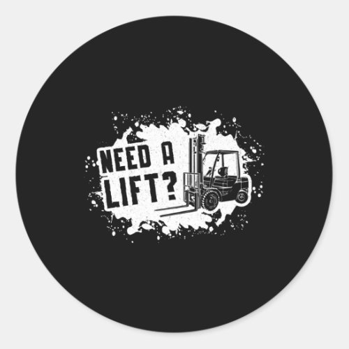 Forklift Operator Need A Lift Forklift Driver Classic Round Sticker