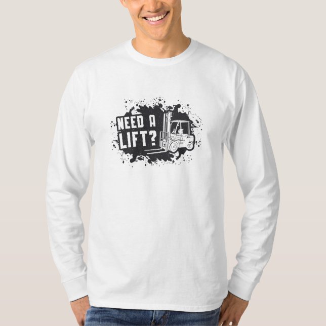 Forklift Operator Need A Lift Forklift Worker T-Shirt (Front)