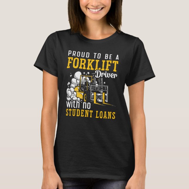 Forklift Operator Proud To Be A Forklift Driver T-Shirt (Front)