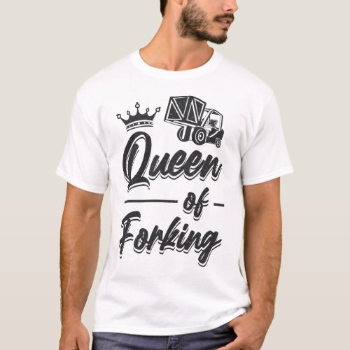 Forklift Operator Queen Of Forking Driver T_Shirt