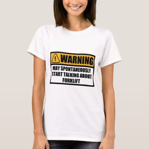 Forklift operator Spontaneously Warning Funny Gift T_Shirt