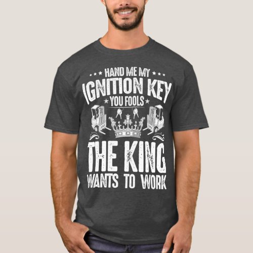 Forklift Operator The King Wants To Work Driver T_Shirt