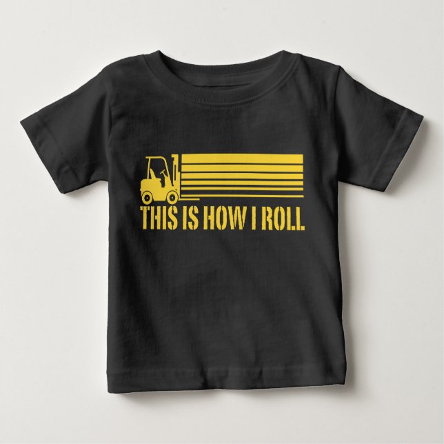 Forklift Operator This Is How I Roll Baby T-Shirt (Front)