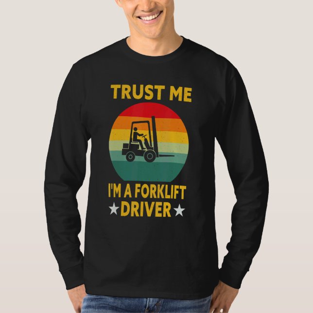Forklift Operator  Trust Me I'm A Forklift Driver T-Shirt (Front)