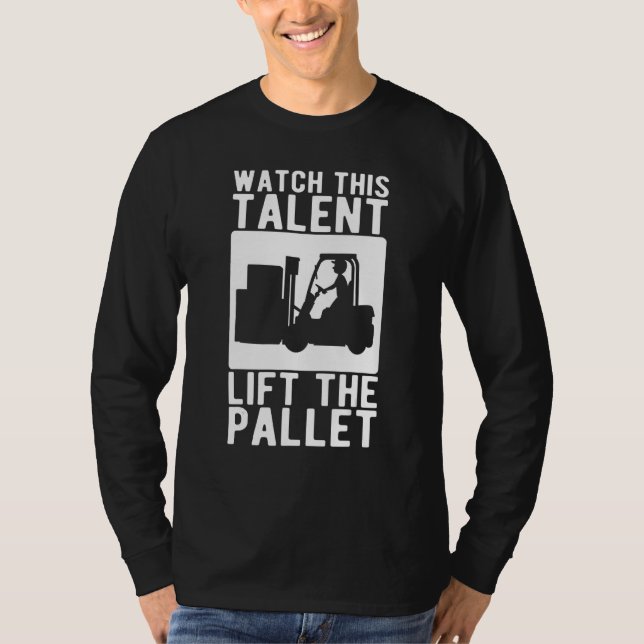 Forklift Operator Watch This Talent Lift The Palle T-Shirt (Front)