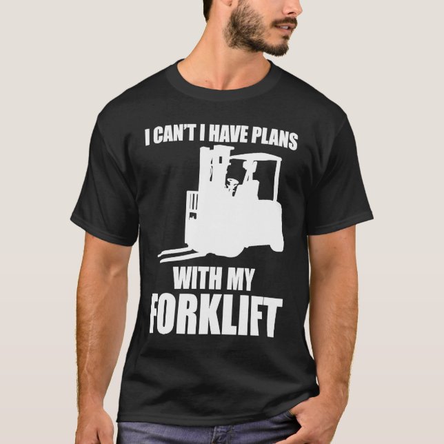 Forklifter Have Plans with Forklift T-Shirt (Front)