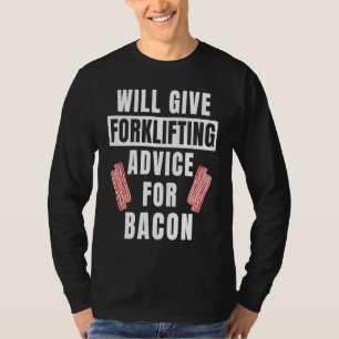 Forklifting Advice For Bacon  Forklift Operator T-Shirt