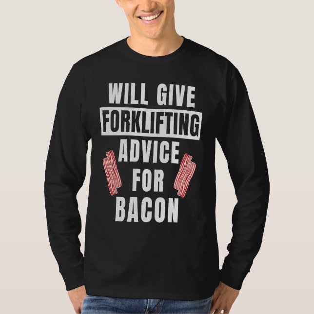 Forklifting Advice For Bacon  Forklift Operator T-Shirt (Front)