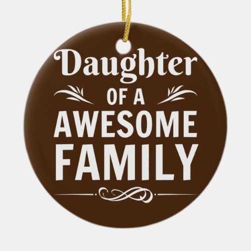 Form Mom And Dad Daughter Of A Awesome Family Ceramic Ornament