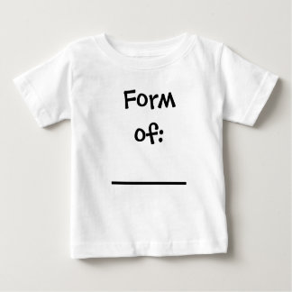 Form of: ________ baby T-Shirt