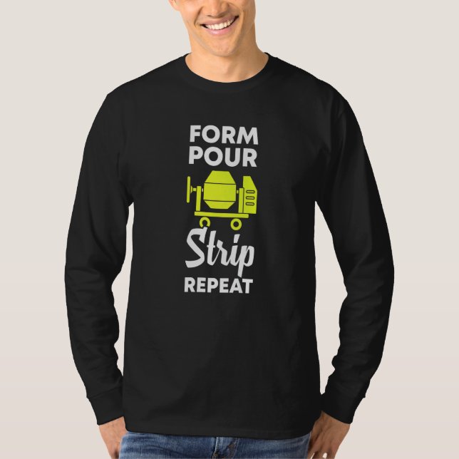 form pour strip repeat  cement concrete worker T-Shirt (Front)