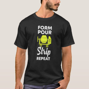 form pour strip repeat  cement concrete worker T-Shirt