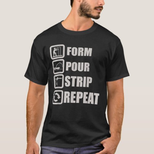 Form Pour Strip Repeat Concrete Worker Constructio T_Shirt