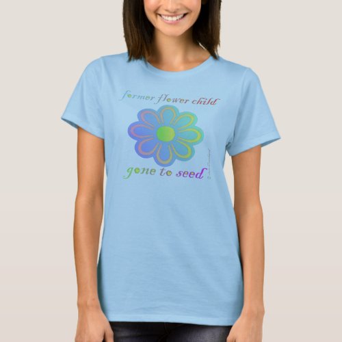 Former Flower Child gone to Seed T_Shirt