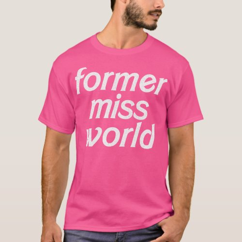Former Miss World Humorous Slogan Design T_Shirt