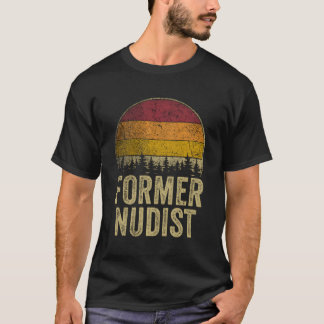 Former Nudist Retro Style Funny Saying Humor Joke  T-Shirt